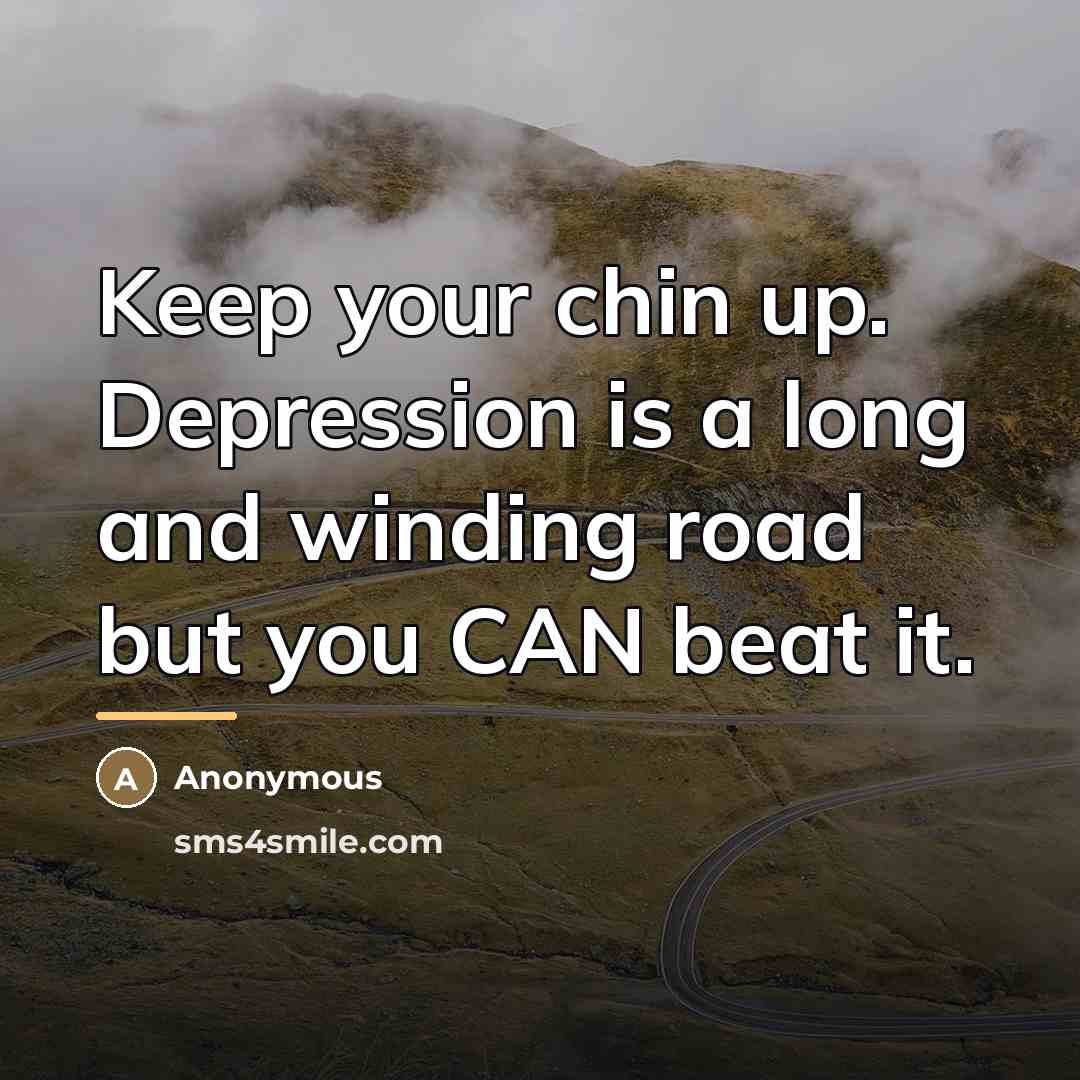 “Keep your chin up. Depression is a long and winding…” quote by Anonymous