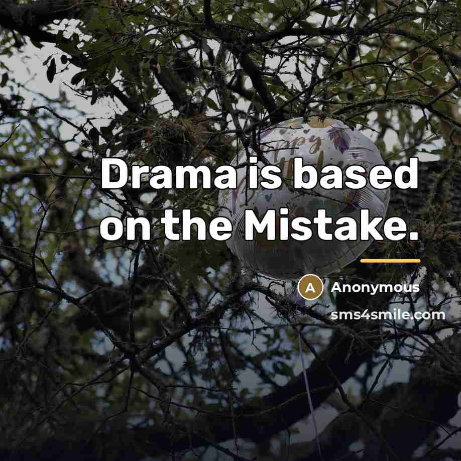 “Drama is based on the Mistake.…” quote by Anonymous