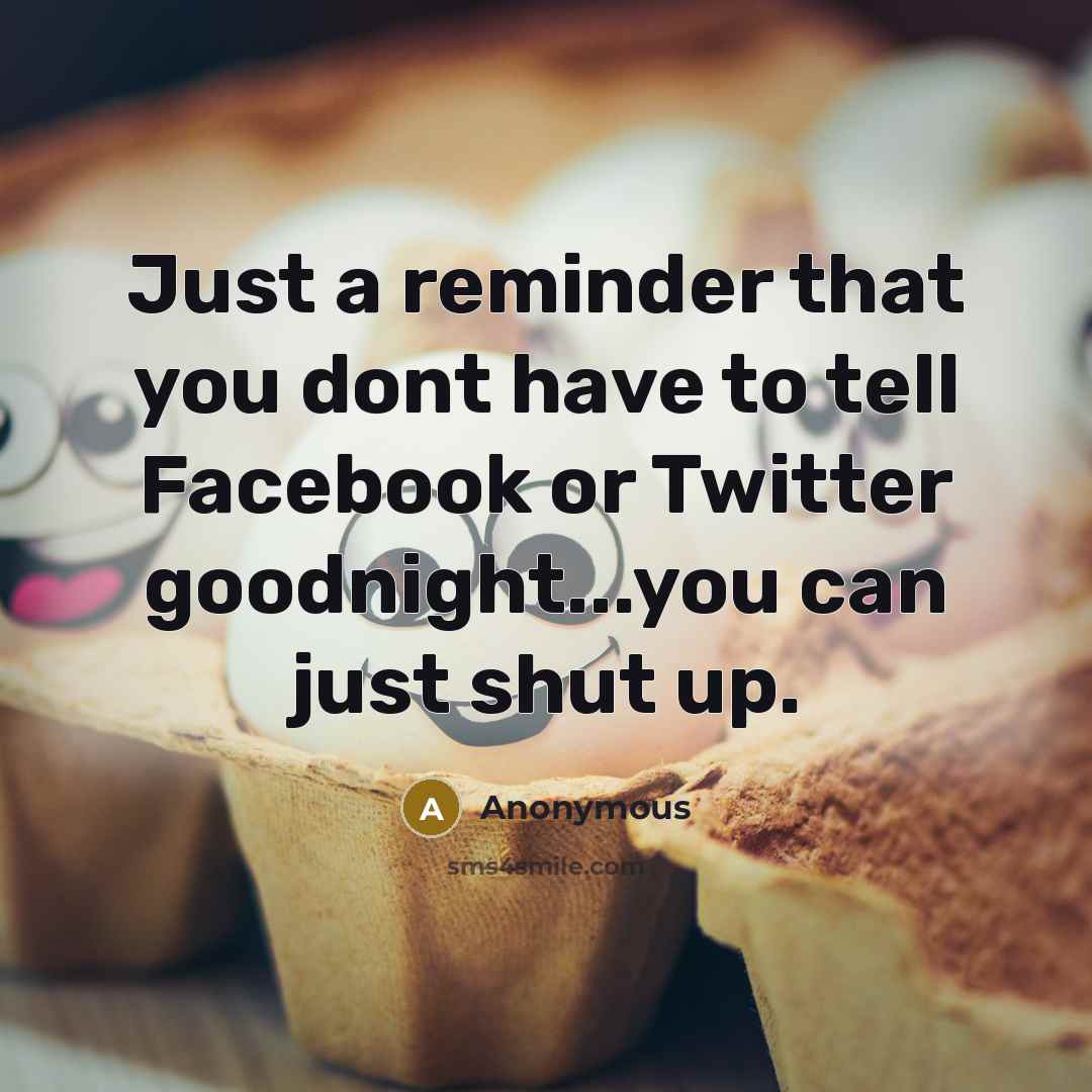 “Just a reminder that you dont have to tell Facebook…” quote by Anonymous