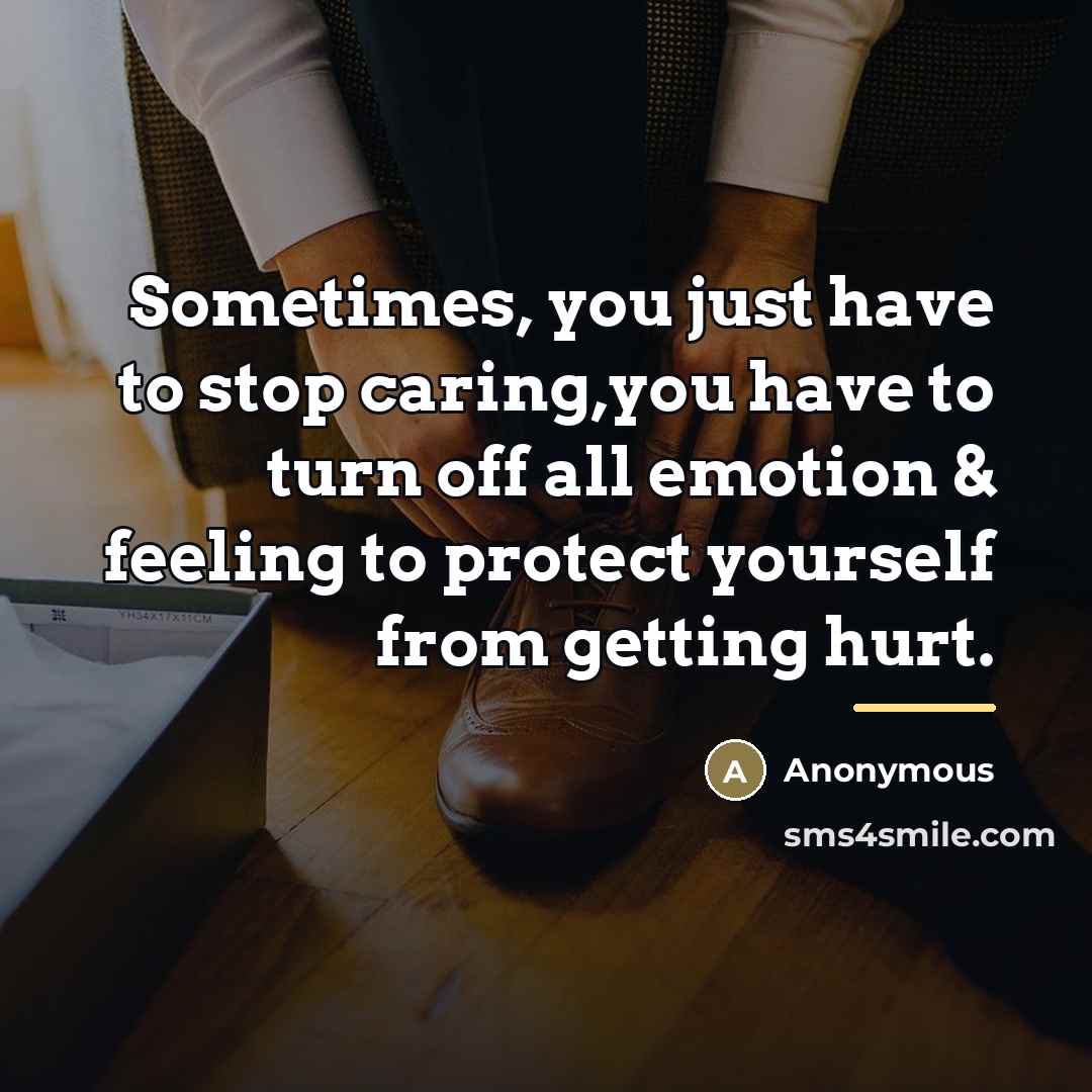 “Sometimes, you just have to stop caring,you have to turn…” quote by Anonymous