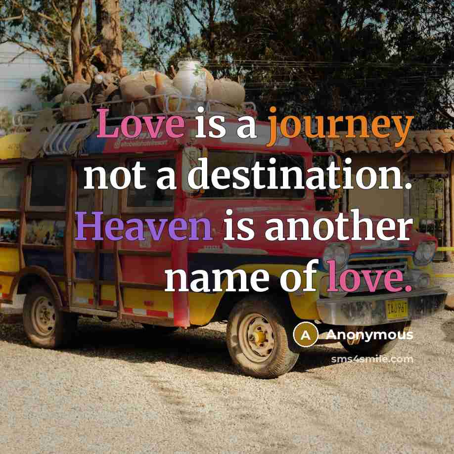 “Love is a journey not a destination. Heaven is another name of love.” quote by Anonymous