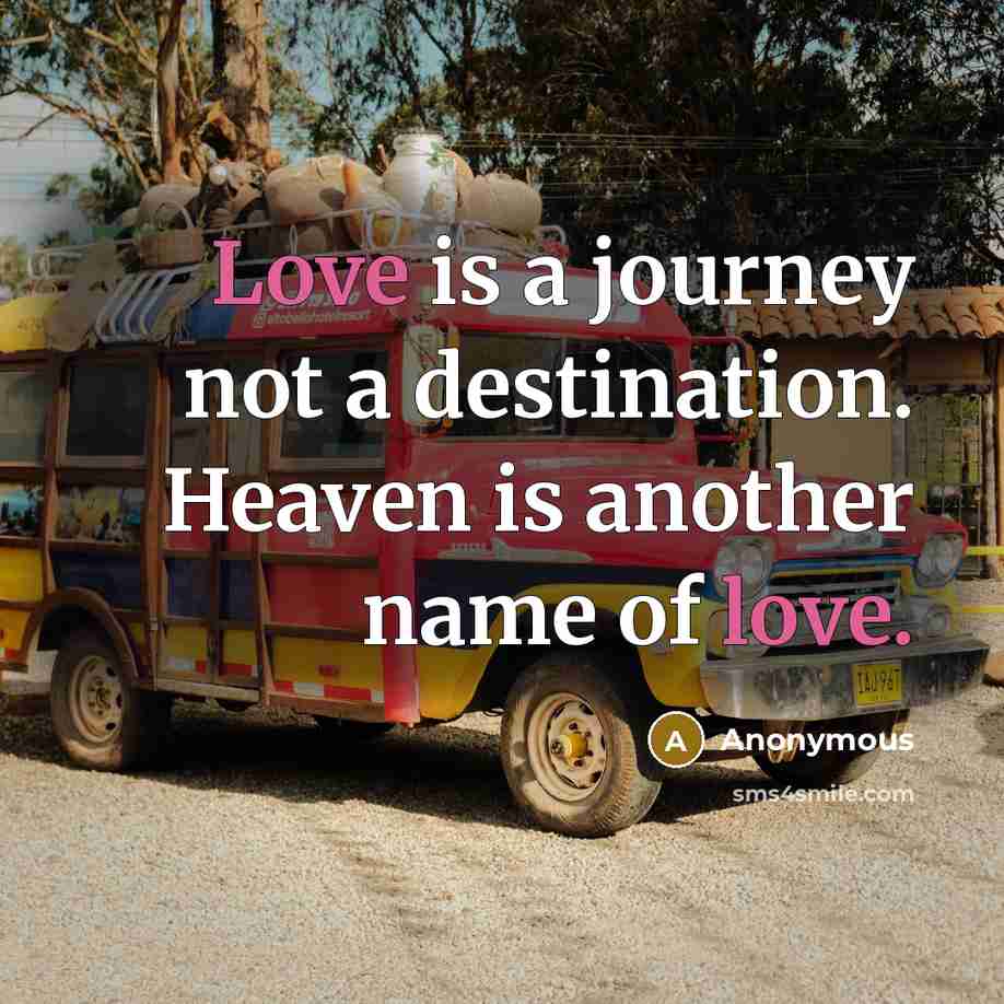 “Love is a journey not a destination. Heaven is another…” quote by Anonymous