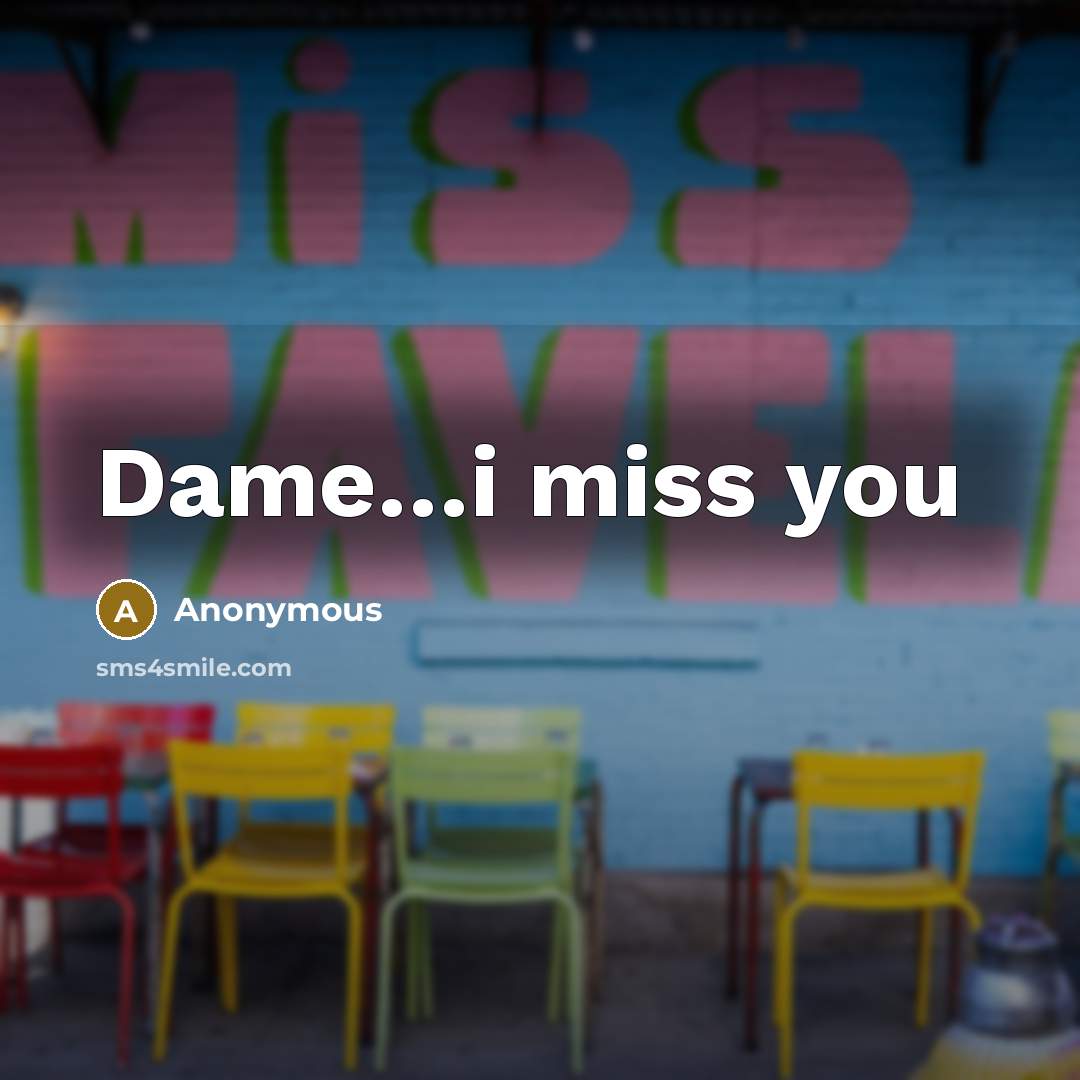 “Dame…i miss you” quote by Anonymous