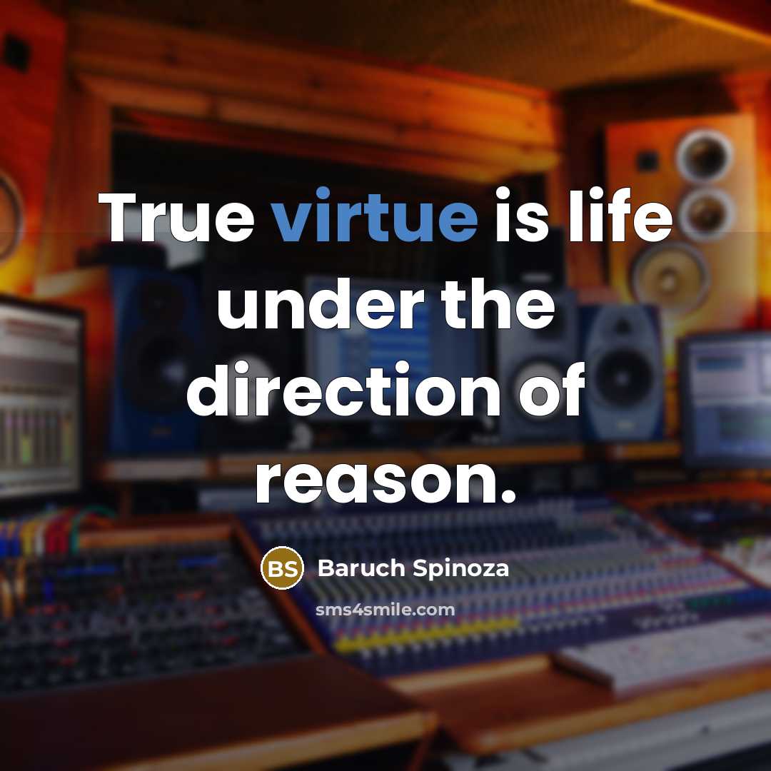 “True virtue is life under the direction of reason.…” quote by Baruch Spinoza
