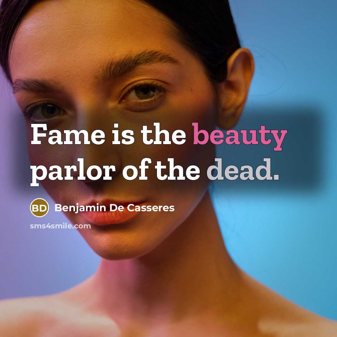 “Fame is the beauty parlor of the dead.…” quote by Benjamin De Casseres