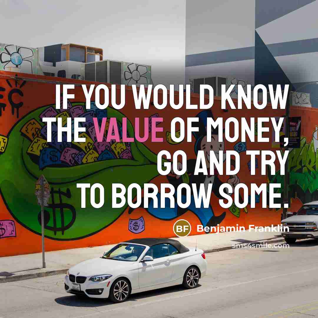 “If you would know the value of money, go and…” quote by Benjamin Franklin