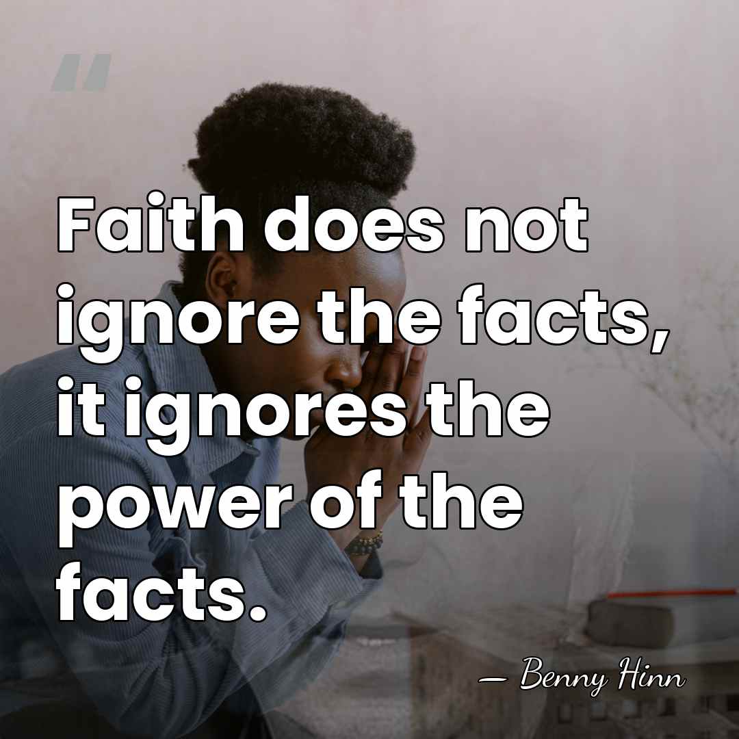 Faith does not ignore the facts, it ignores the power of the&hellip; - Benny Hinn