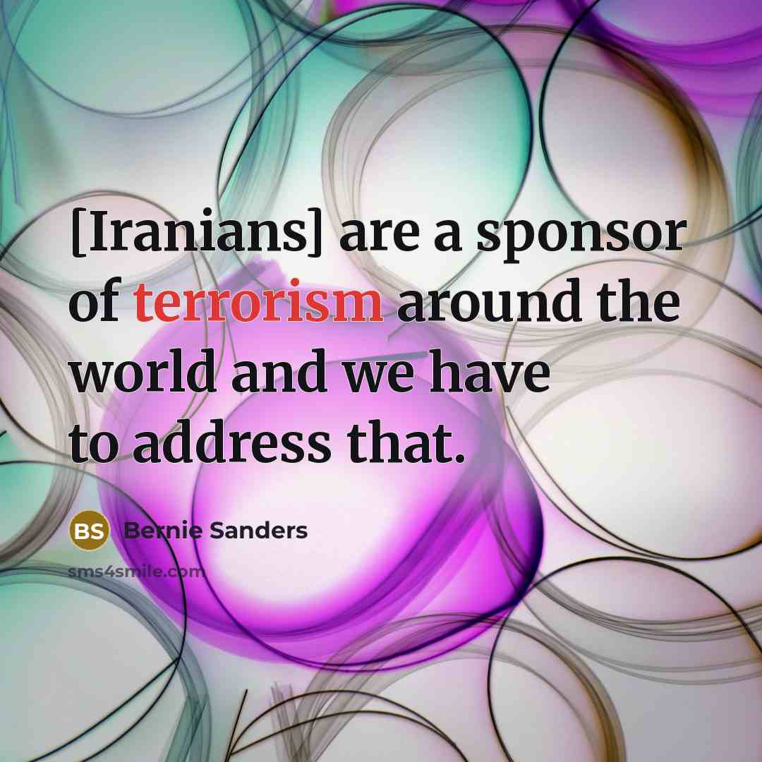 “[Iranians] are a sponsor of terrorism around the world and…” quote by Bernie Sanders