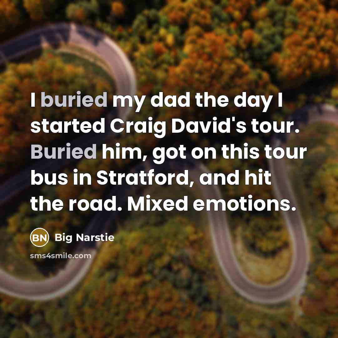 “I buried my dad the day I started Craig David's…” quote by Big Narstie