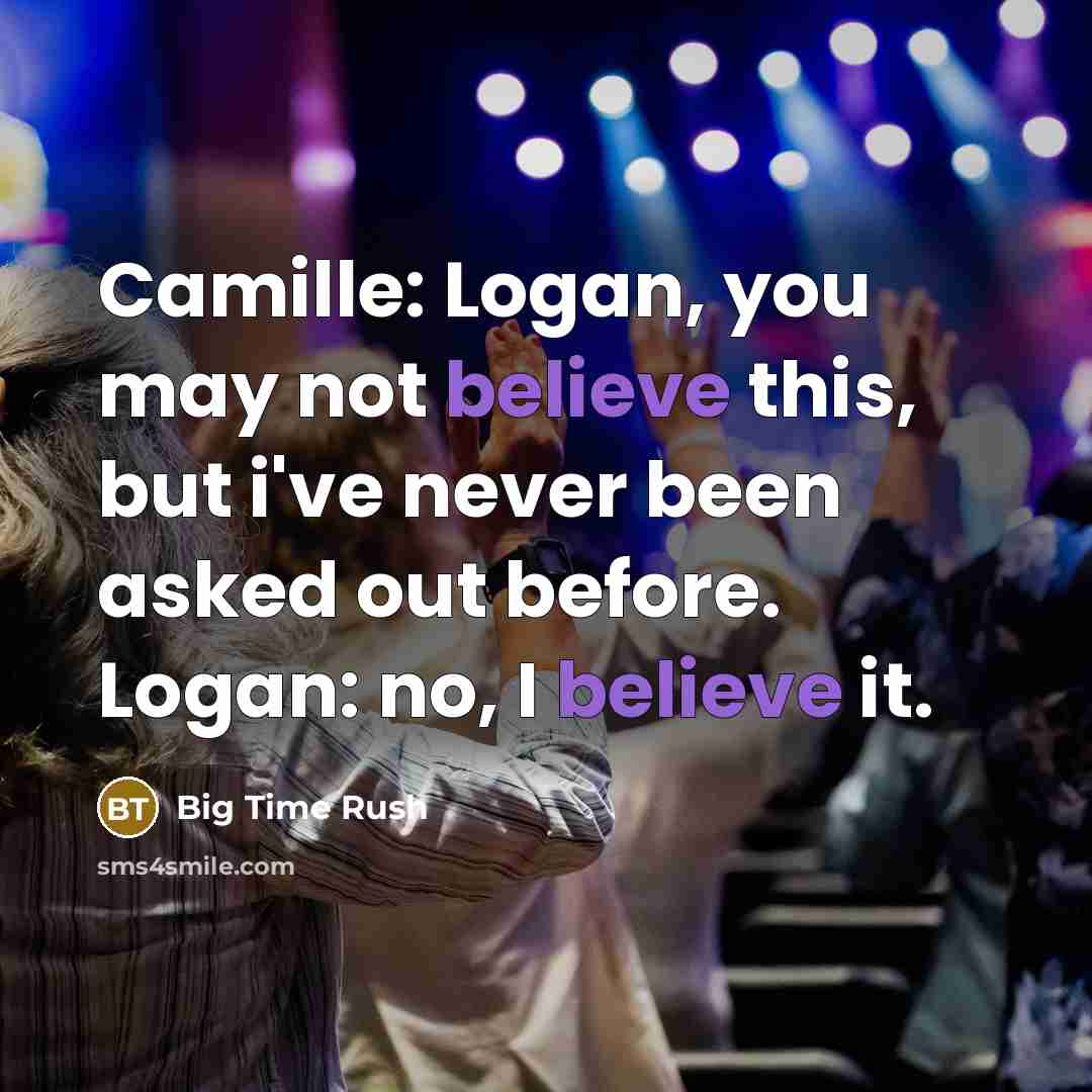 “Camille: Logan, you may not believe this, but i've never…” quote by Big Time Rush