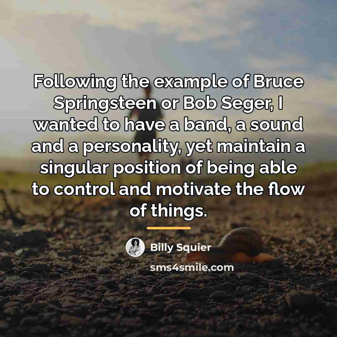 “Following the example of Bruce Springsteen or Bob Seger, I…” quote by Billy Squier