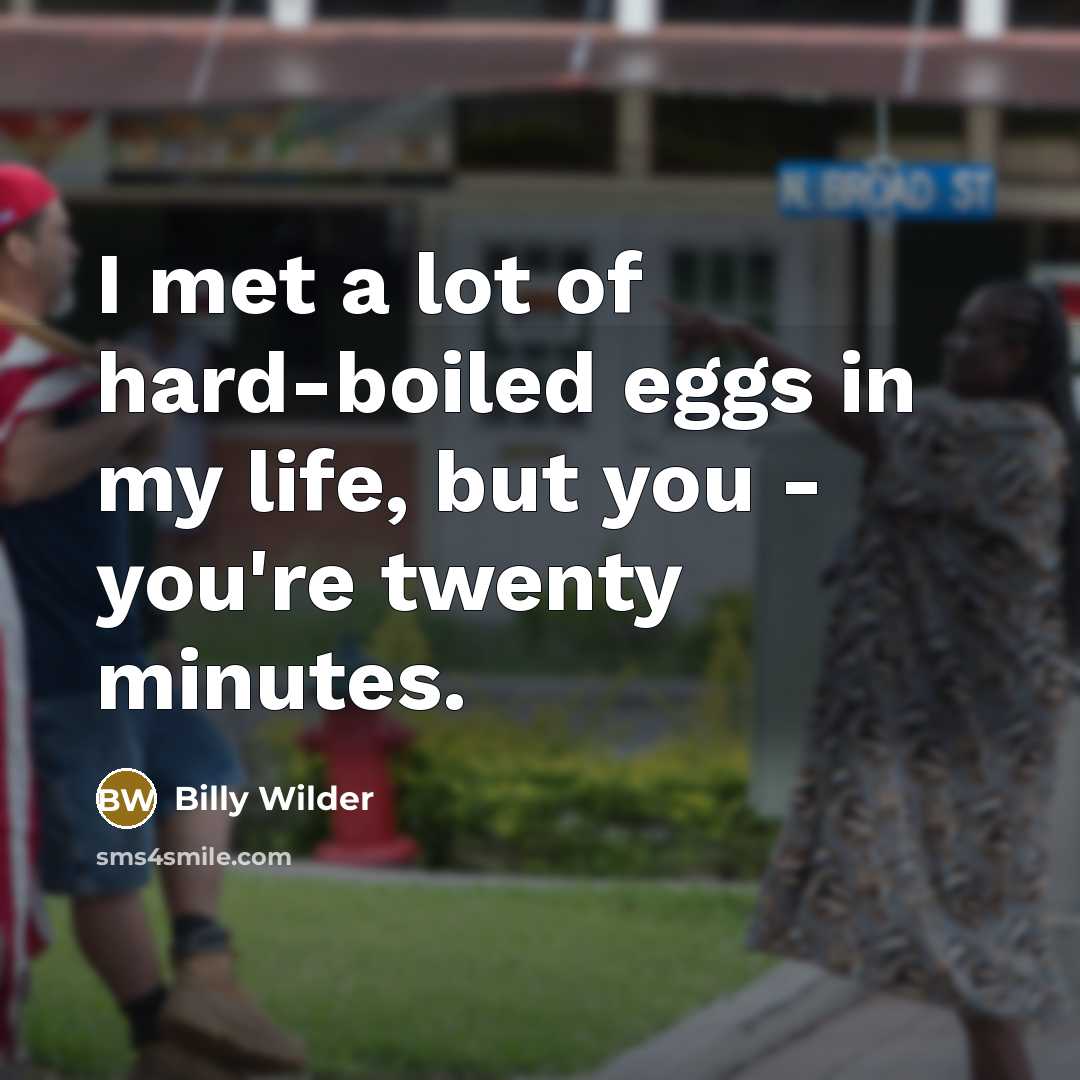 “I met a lot of hard-boiled eggs in my life,…” quote by Billy Wilder