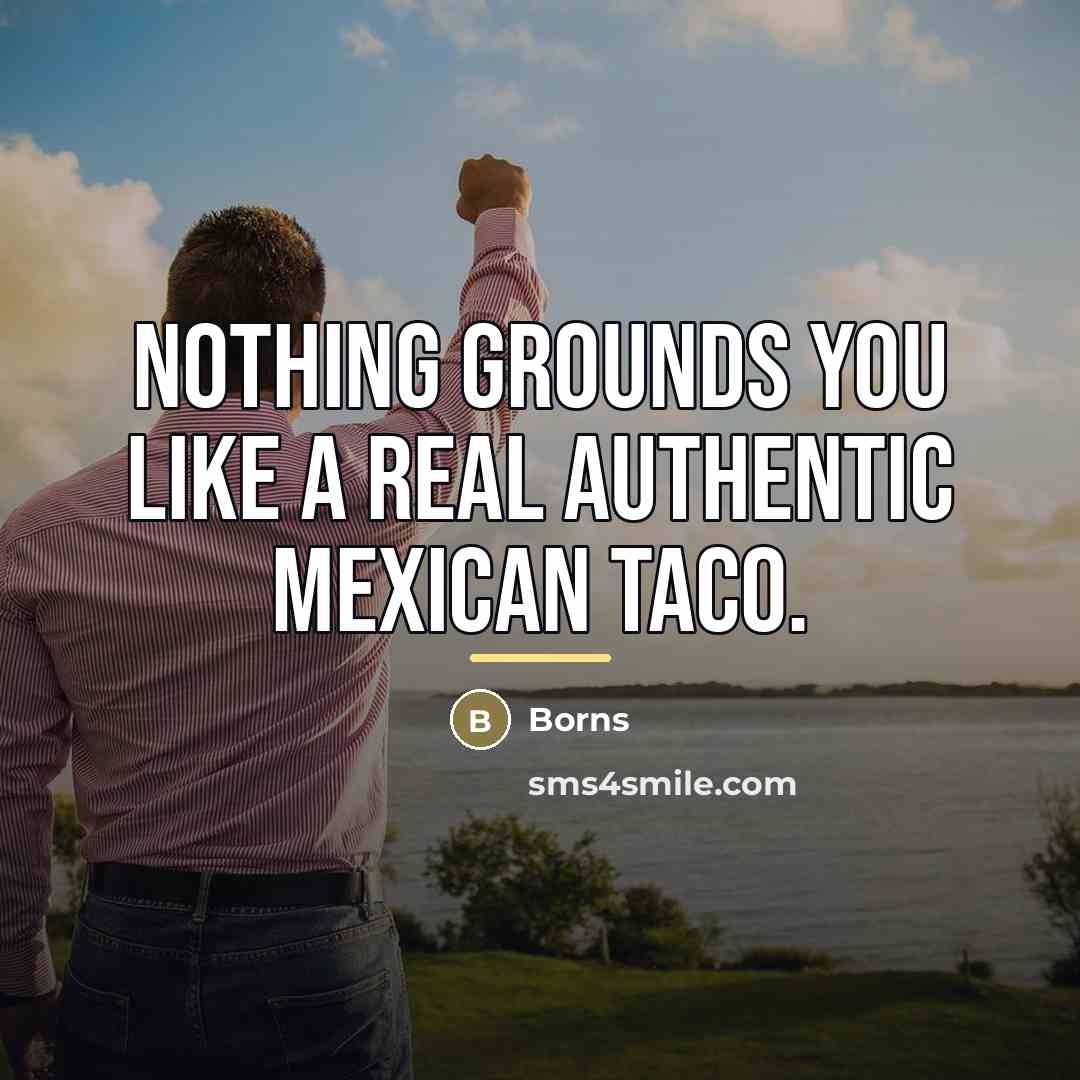 “Nothing grounds you like a real authentic Mexican taco.…” quote by Borns