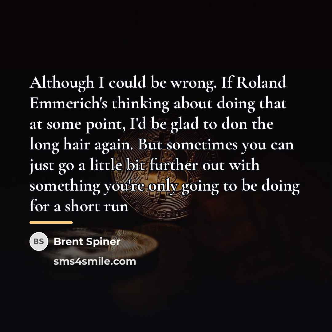 “Although I could be wrong. If Roland Emmerich's thinking about…” quote by Brent Spiner