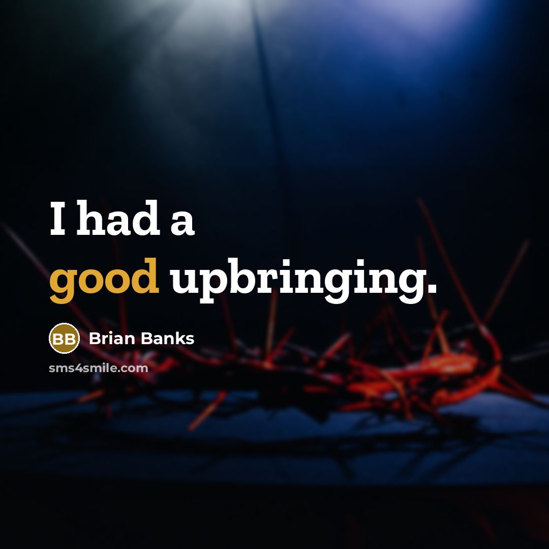 “I had a good upbringing.…” quote by Brian Banks
