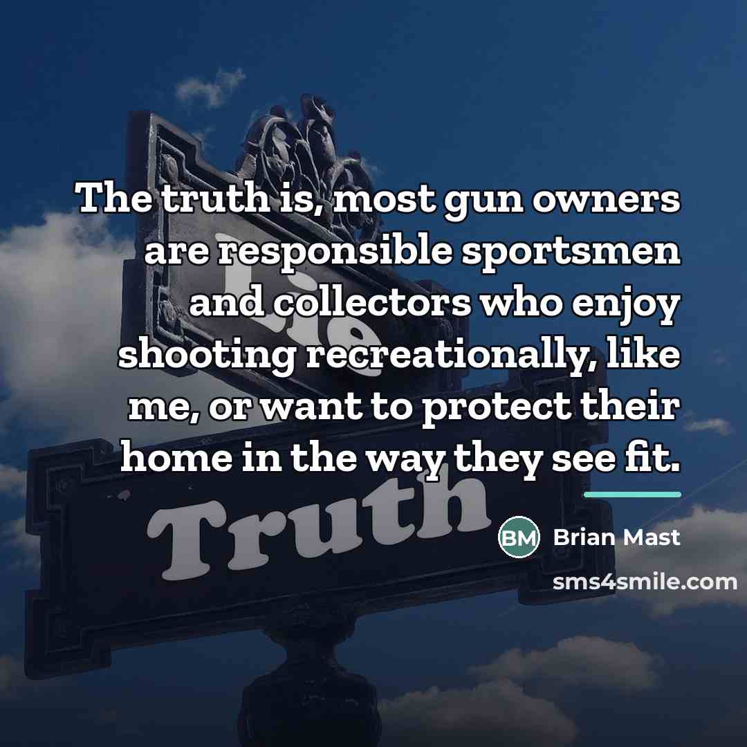 “The truth is, most gun owners are responsible sportsmen and…” quote by Brian Mast