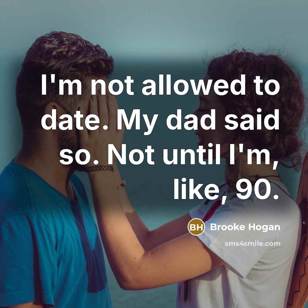 “I'm not allowed to date. My dad said so. Not…” quote by Brooke Hogan