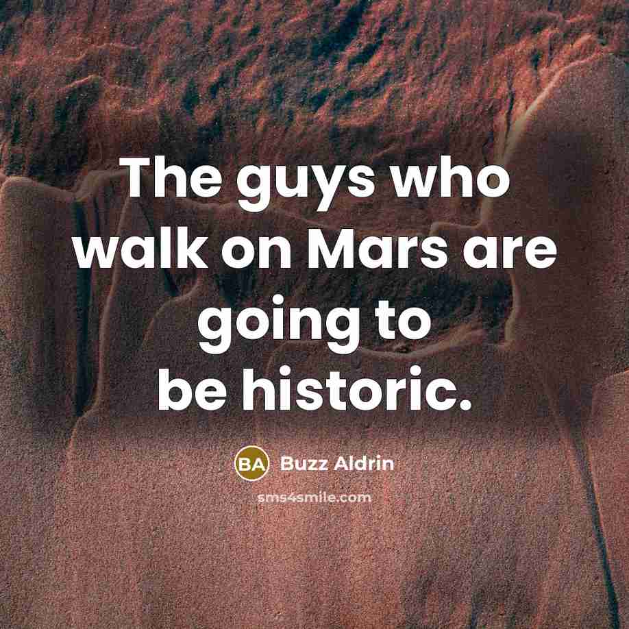 “The guys who walk on Mars are going to be…” quote by Buzz Aldrin