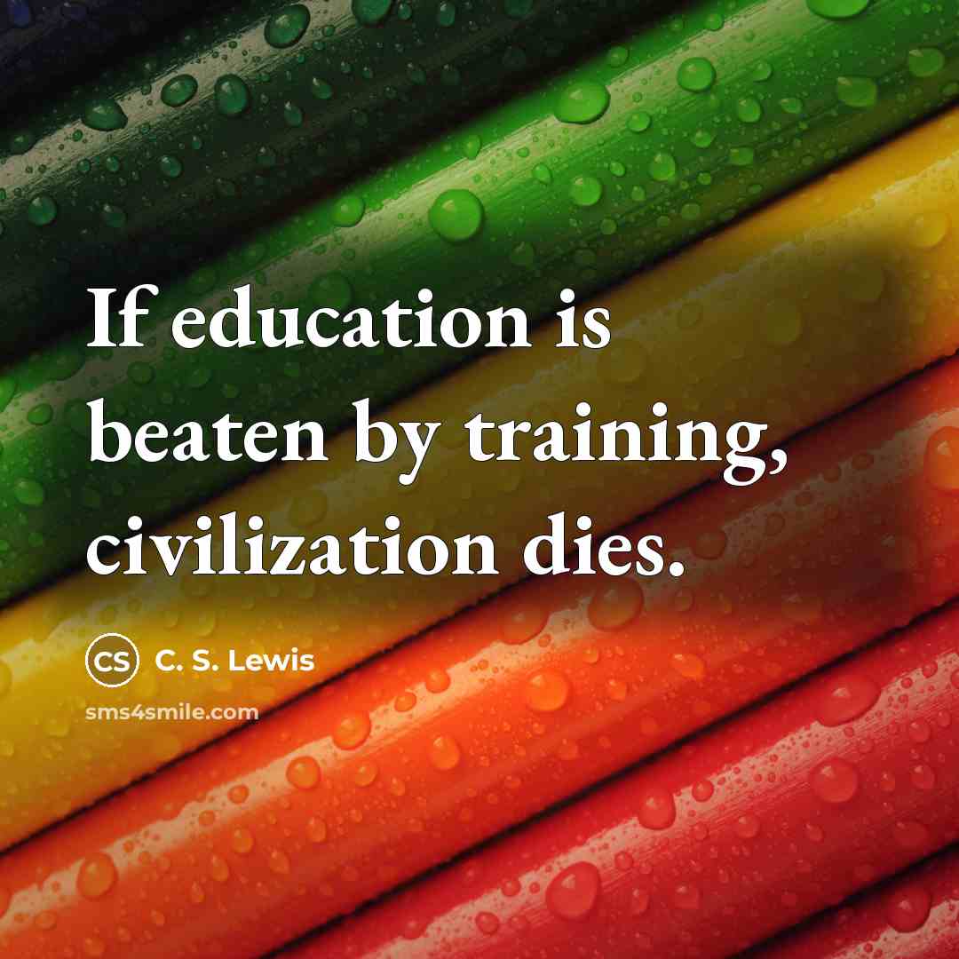 “If education is beaten by training, civilization dies.…” quote by C. S. Lewis