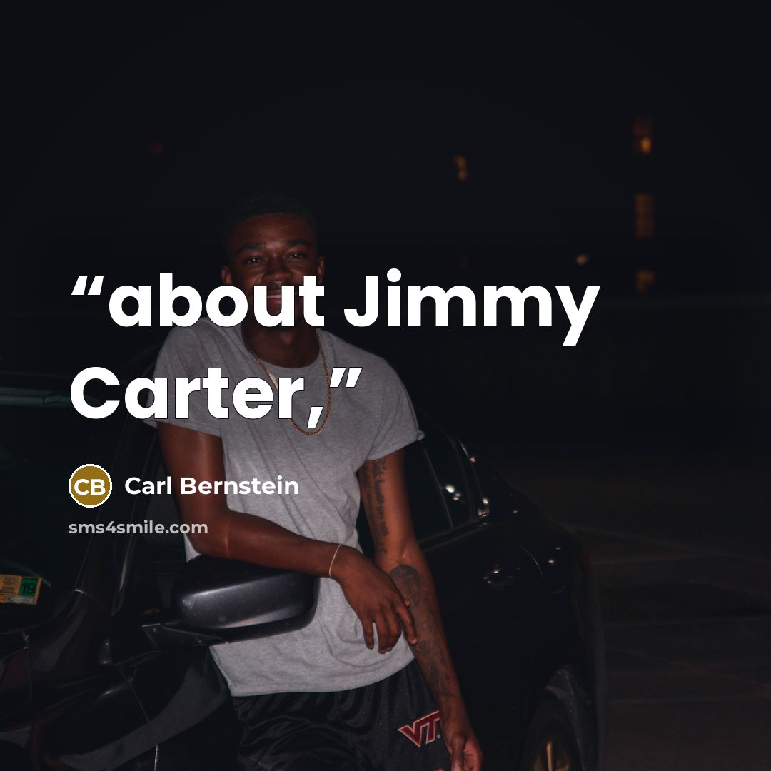 “about Jimmy Carter,” quote by Carl Bernstein