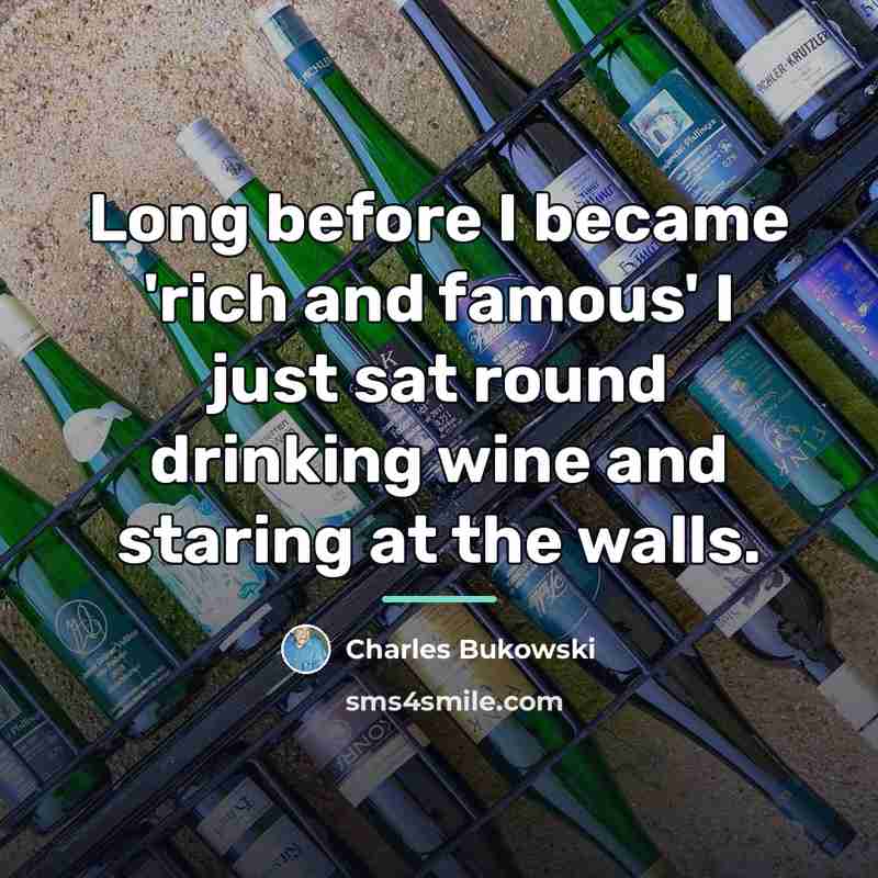 “Long before I became 'rich and famous' I just sat…” quote by Charles Bukowski