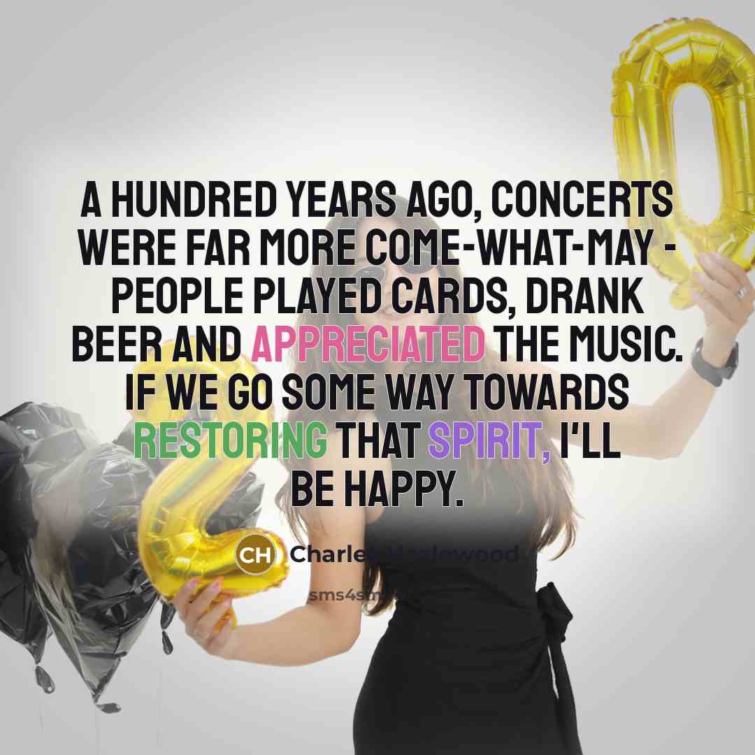 “A hundred years ago, concerts were far more come-what-may -…” quote by Charles Hazlewood