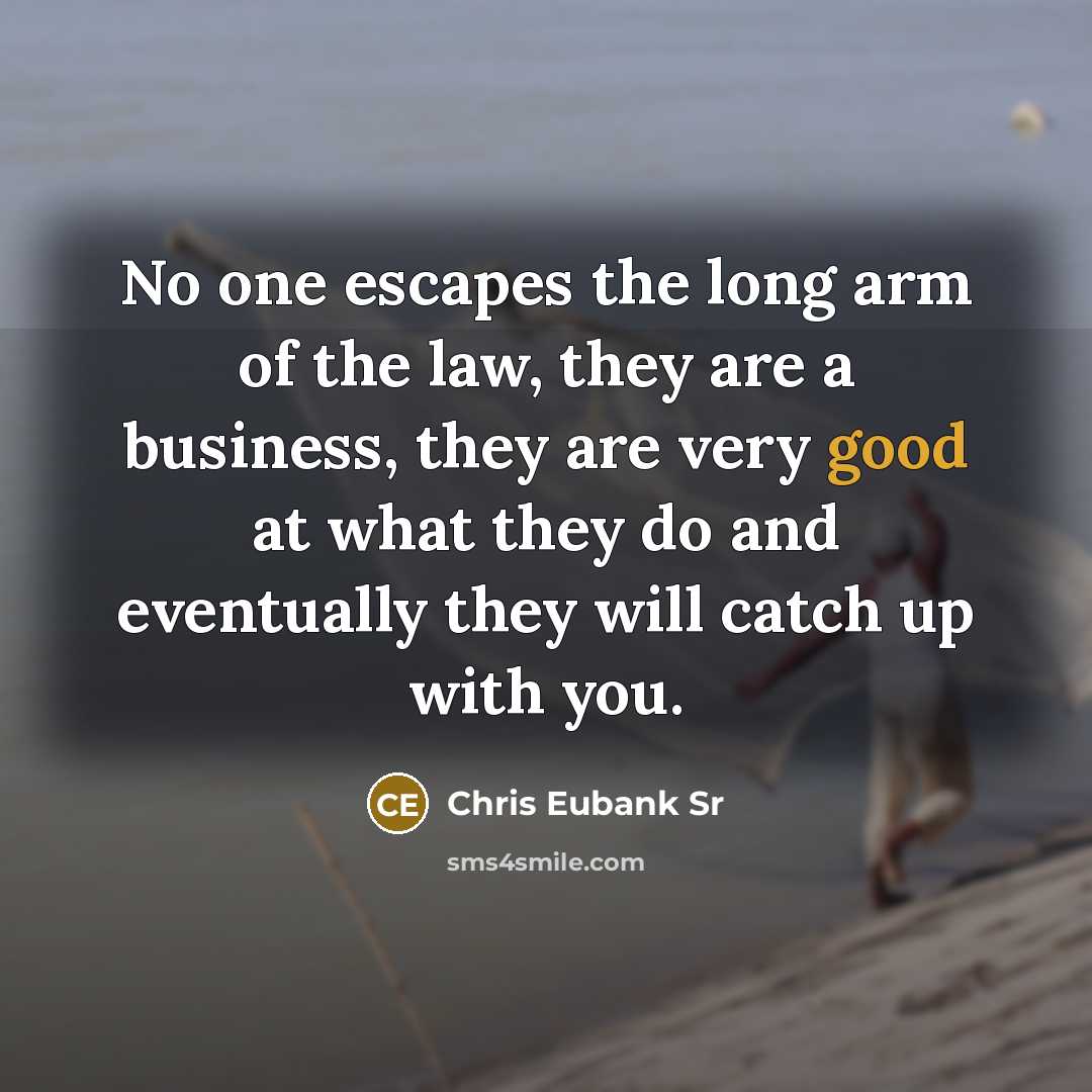 “No one escapes the long arm of the law, they…” quote by Chris Eubank Sr