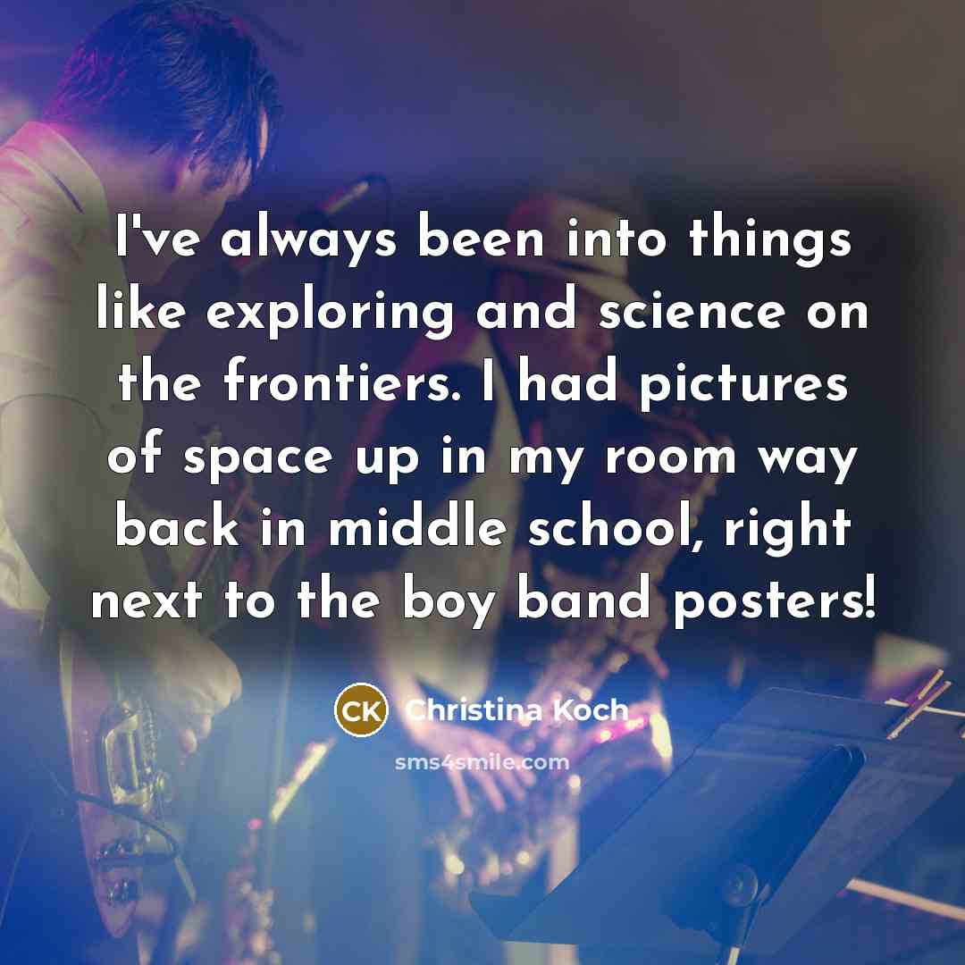 “I've always been into things like exploring and science on…” quote by Christina Koch