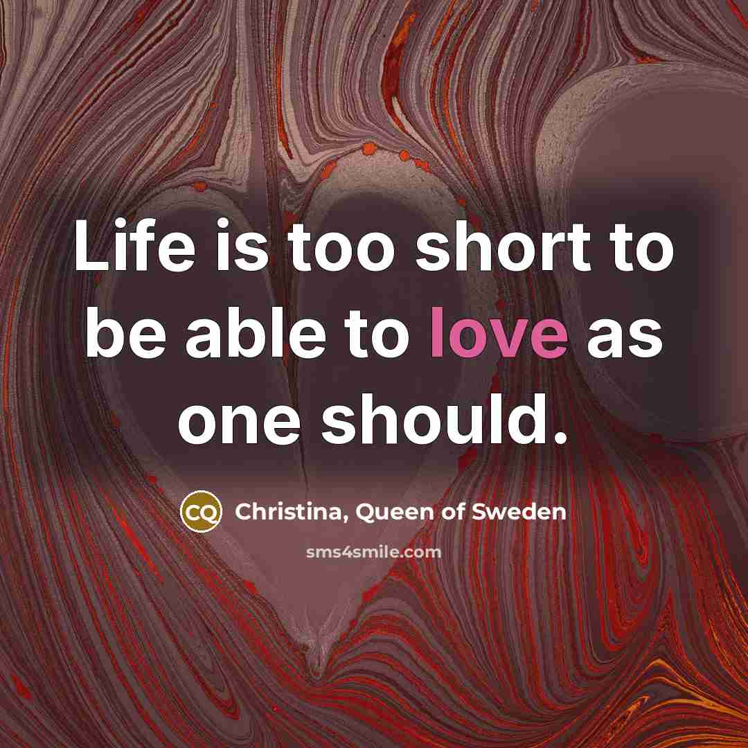 “Life is too short to be able to love as…” quote by Christina, Queen of Sweden