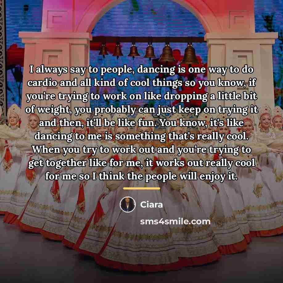 “I always say to people, dancing is one way to…” quote by Ciara