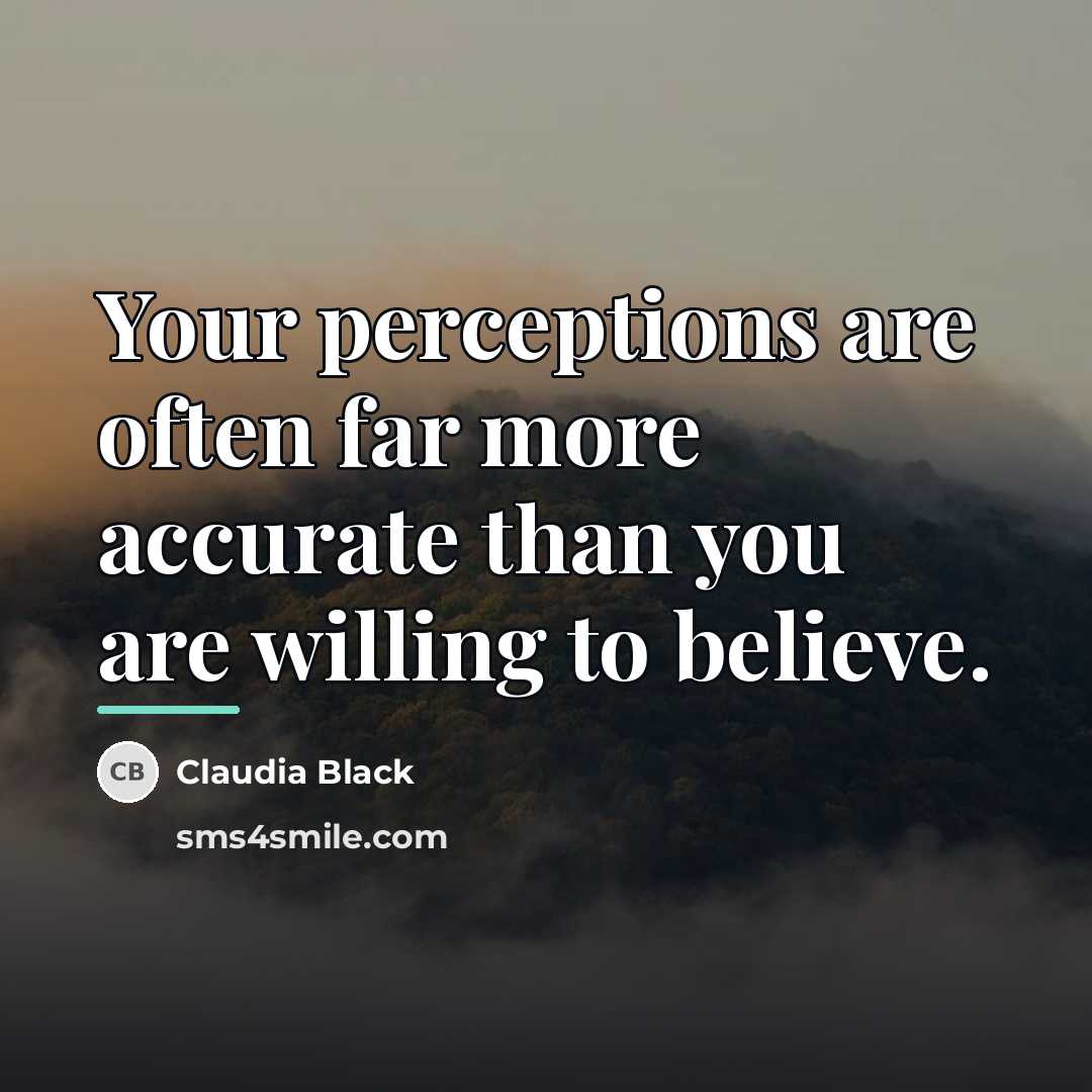 “Your perceptions are often far more accurate than you are…” quote by Claudia Black