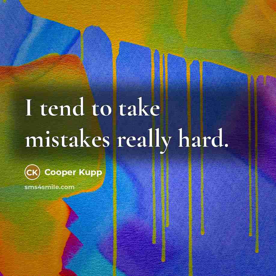 “I tend to take mistakes really hard.…” quote by Cooper Kupp