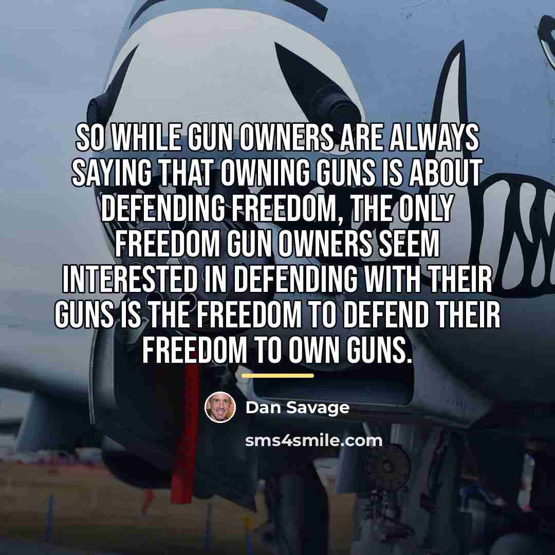 “So while gun owners are always saying that owning guns…” quote by Dan Savage