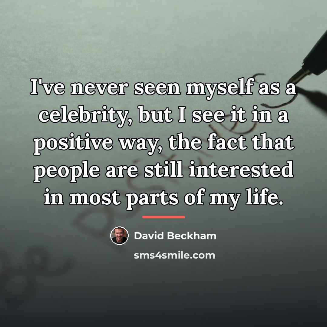 “I've never seen myself as a celebrity, but I see…” quote by David Beckham