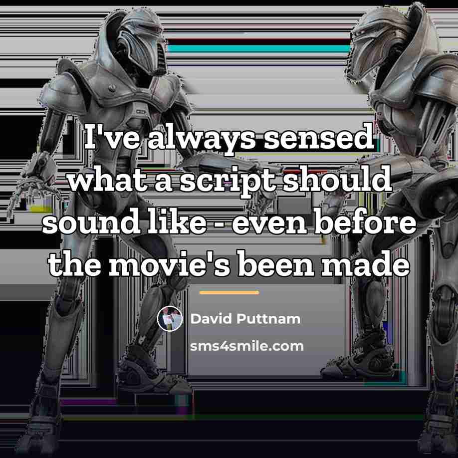 “I've always sensed what a script should sound like -…” quote by David Puttnam