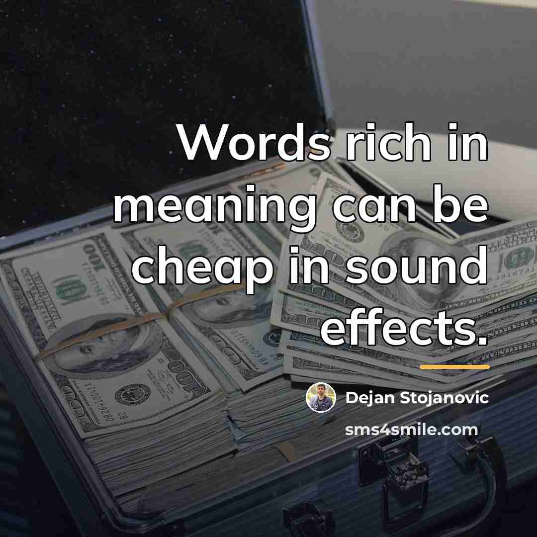 “Words rich in meaning can be cheap in sound effects.…” quote by Dejan Stojanovic