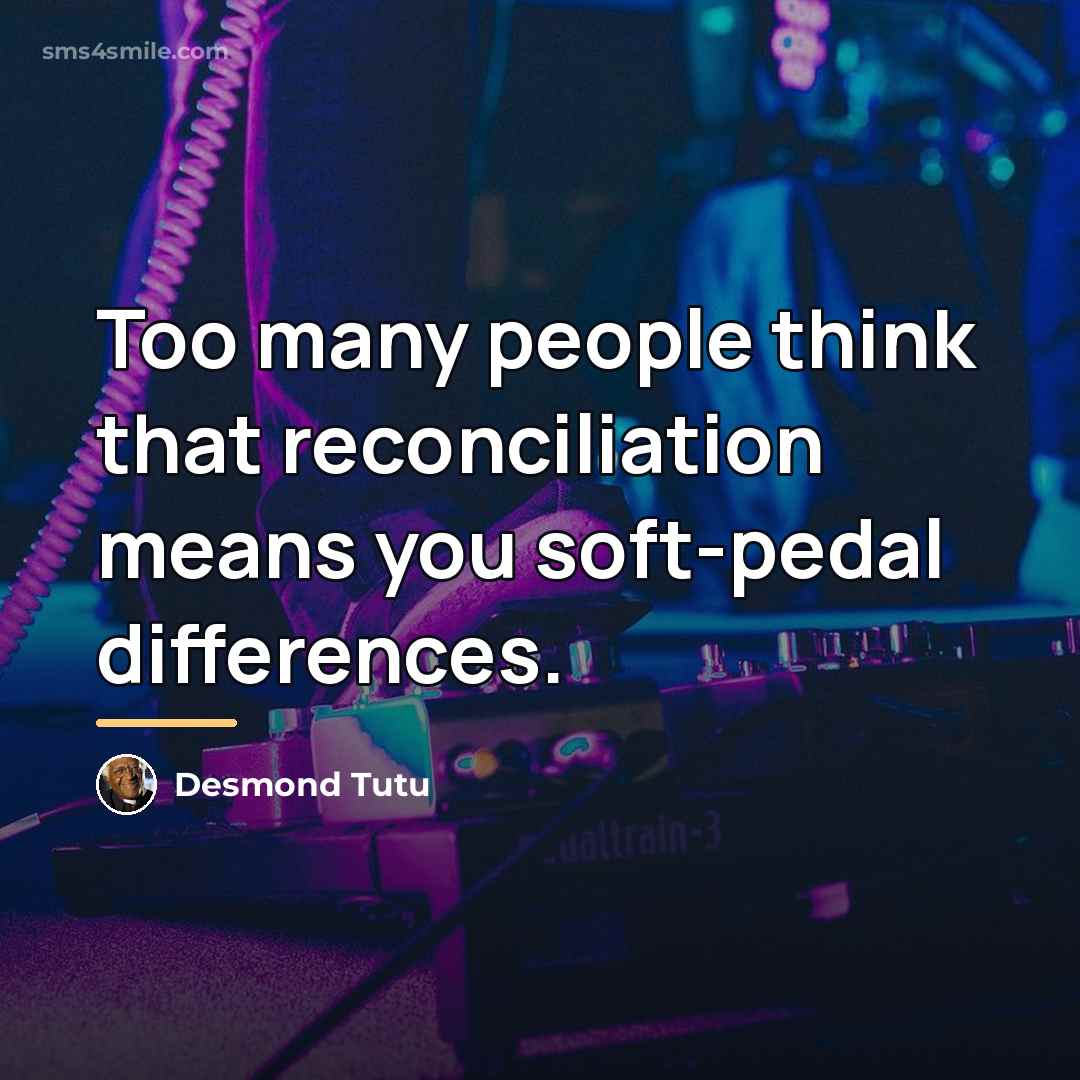 “Too many people think that reconciliation means you soft-pedal differences.…” quote by Desmond Tutu