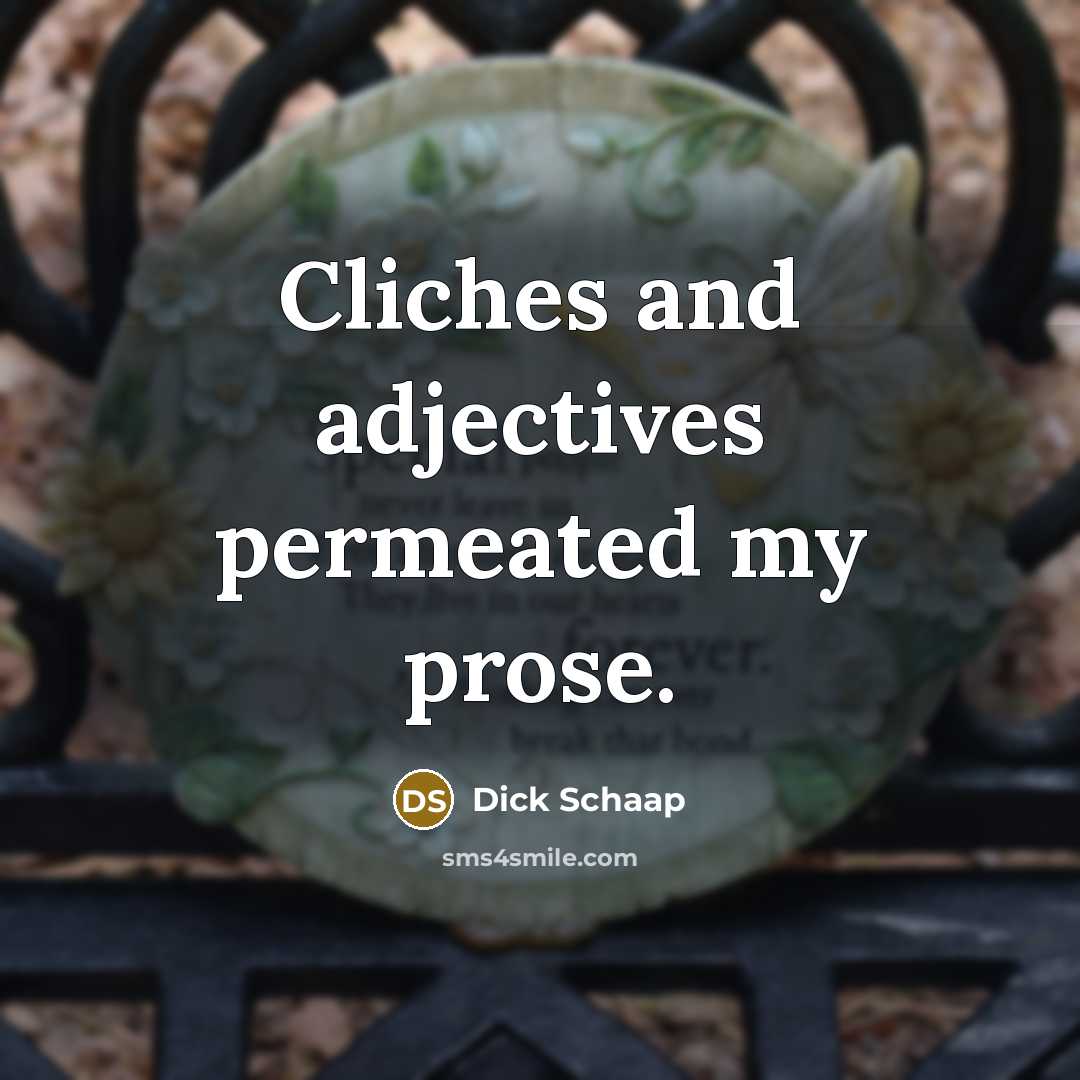 “Cliches and adjectives permeated my prose.…” quote by Dick Schaap