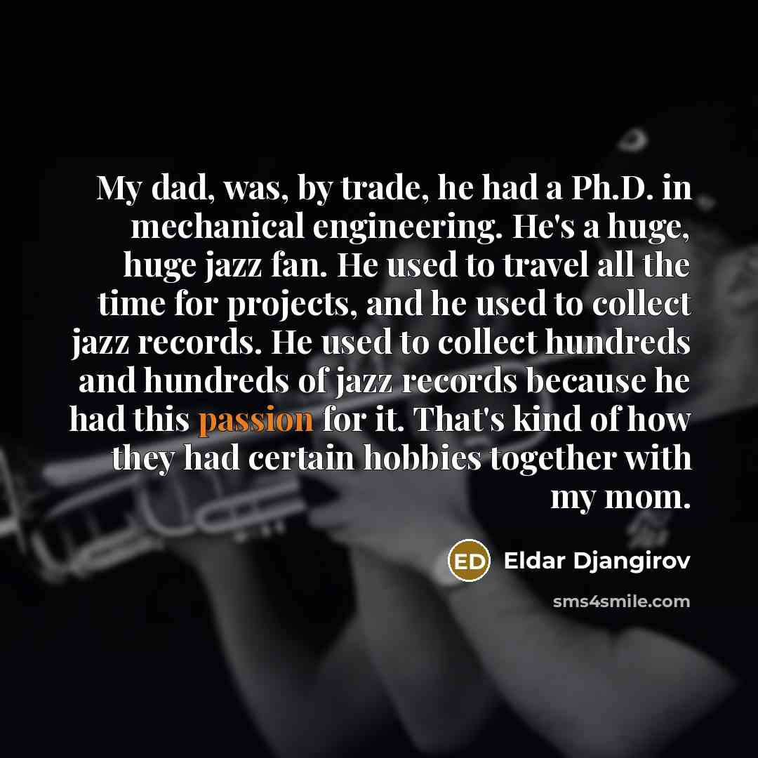 “My dad, was, by trade, he had a Ph.D. in…” quote by Eldar Djangirov