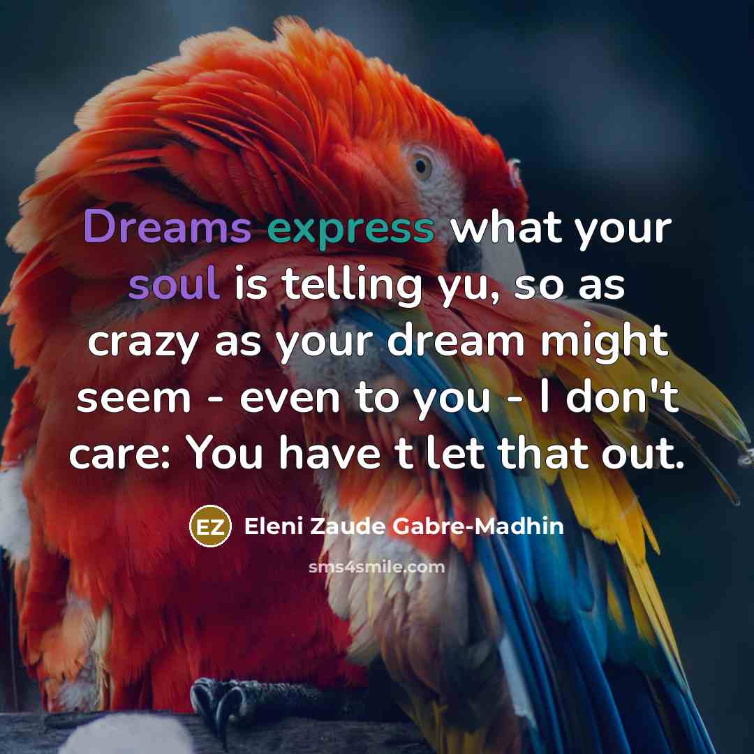 “Dreams express what your soul is telling yu, so as…” quote by Eleni Zaude Gabre-Madhin