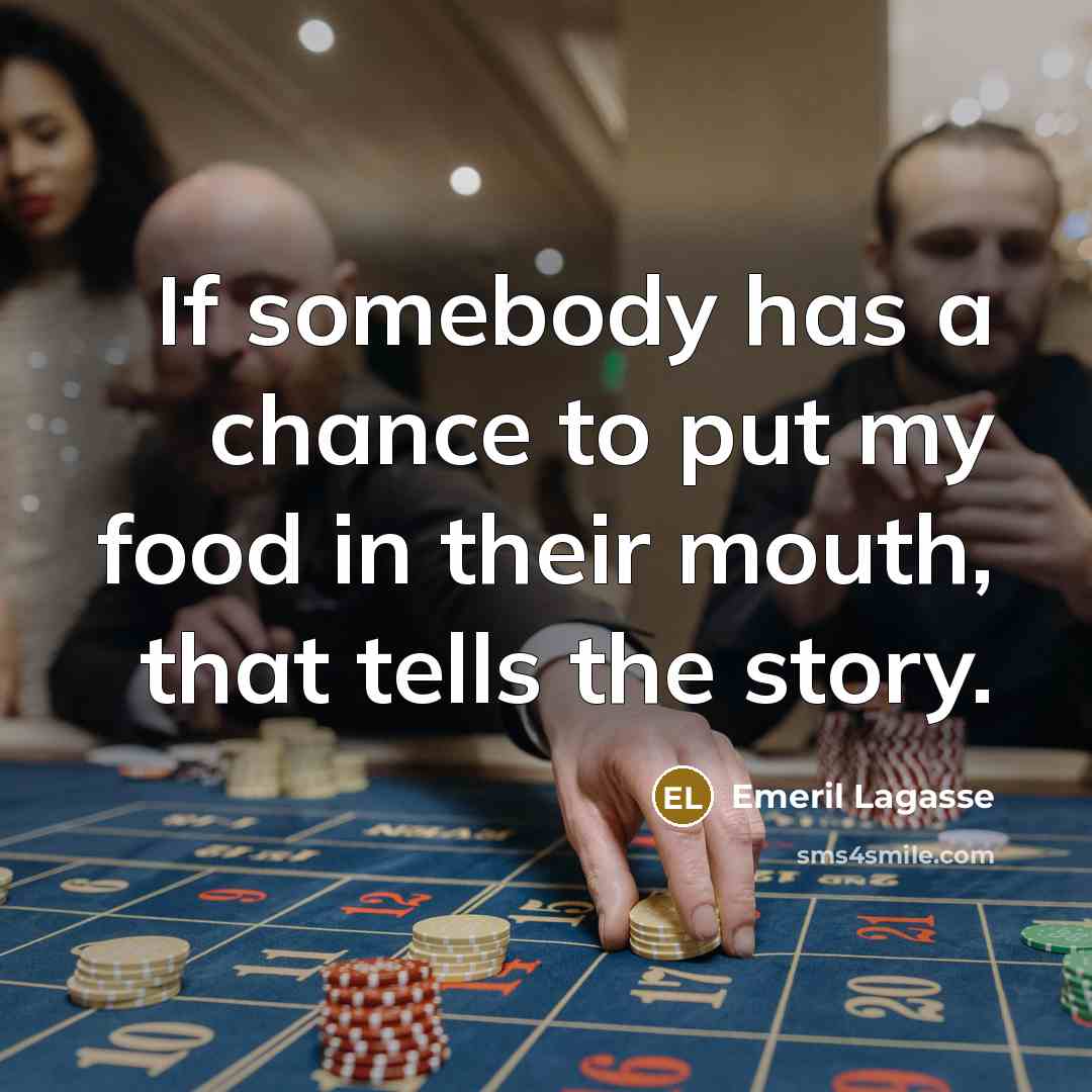 “If somebody has a chance to put my food in…” quote by Emeril Lagasse