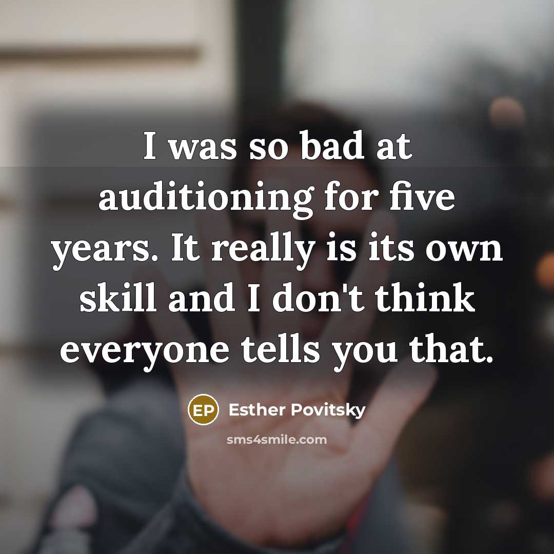 “I was so bad at auditioning for five years. It…” quote by Esther Povitsky