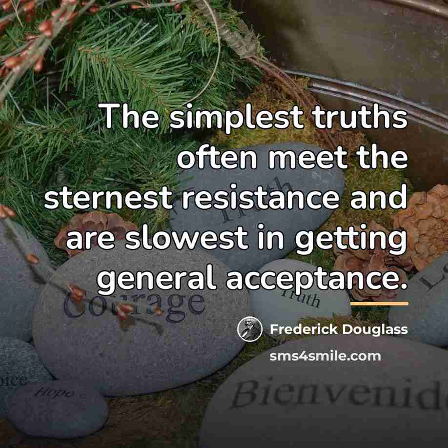 “The simplest truths often meet the sternest resistance and are…” quote by Frederick Douglass