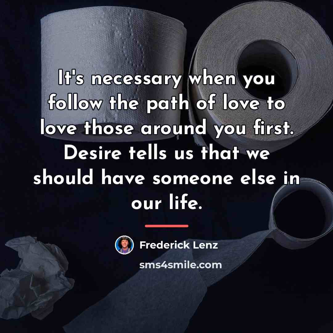 “It's necessary when you follow the path of love to…” quote by Frederick Lenz
