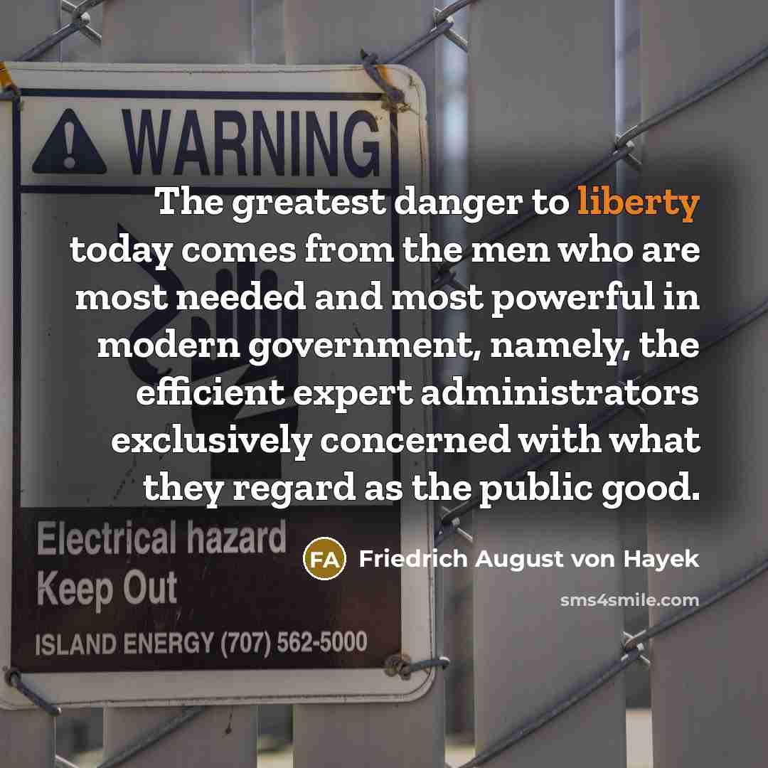 “The greatest danger to liberty today comes from the men…” quote by Friedrich August von Hayek