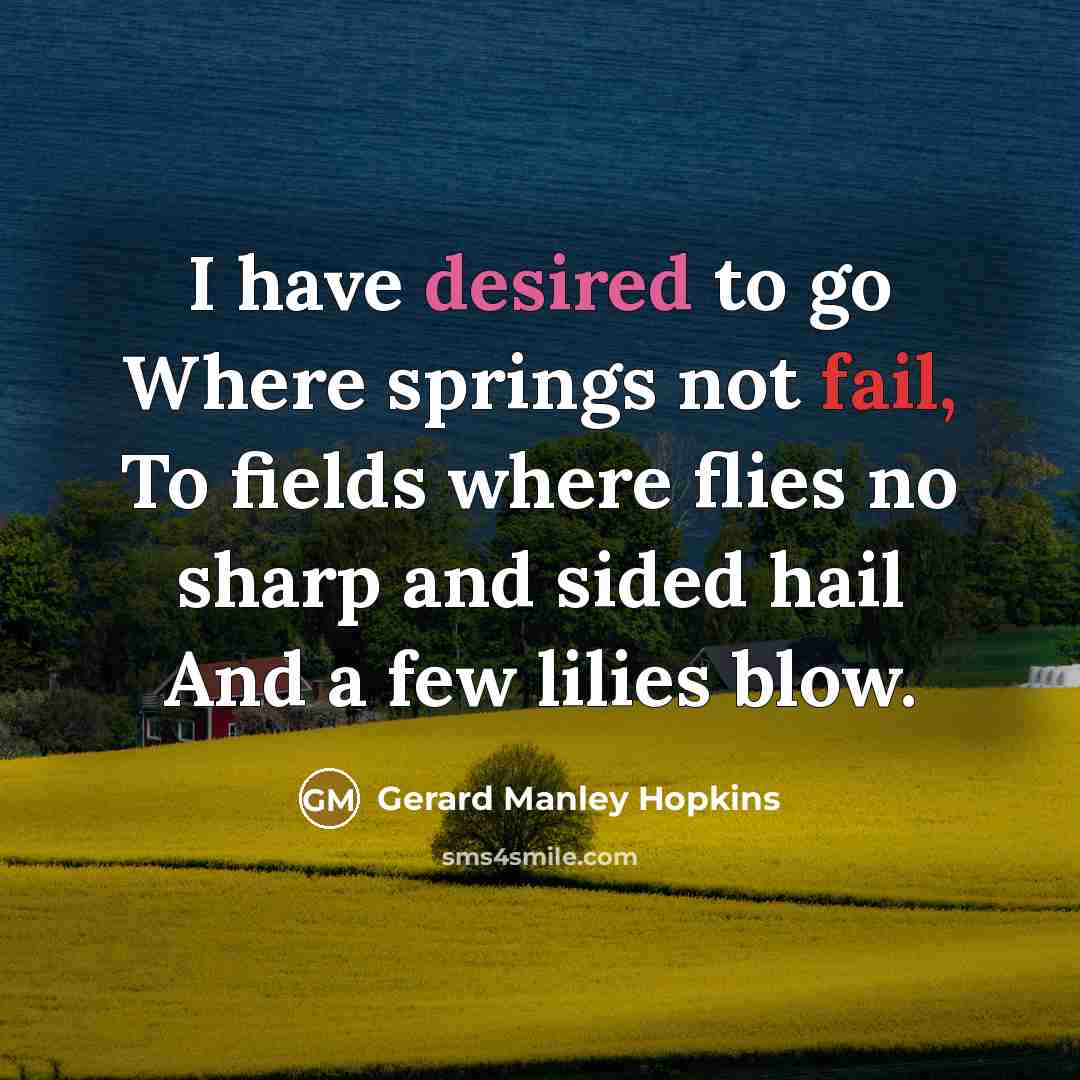 “I have desired to go Where springs not fail, To…” quote by Gerard Manley Hopkins