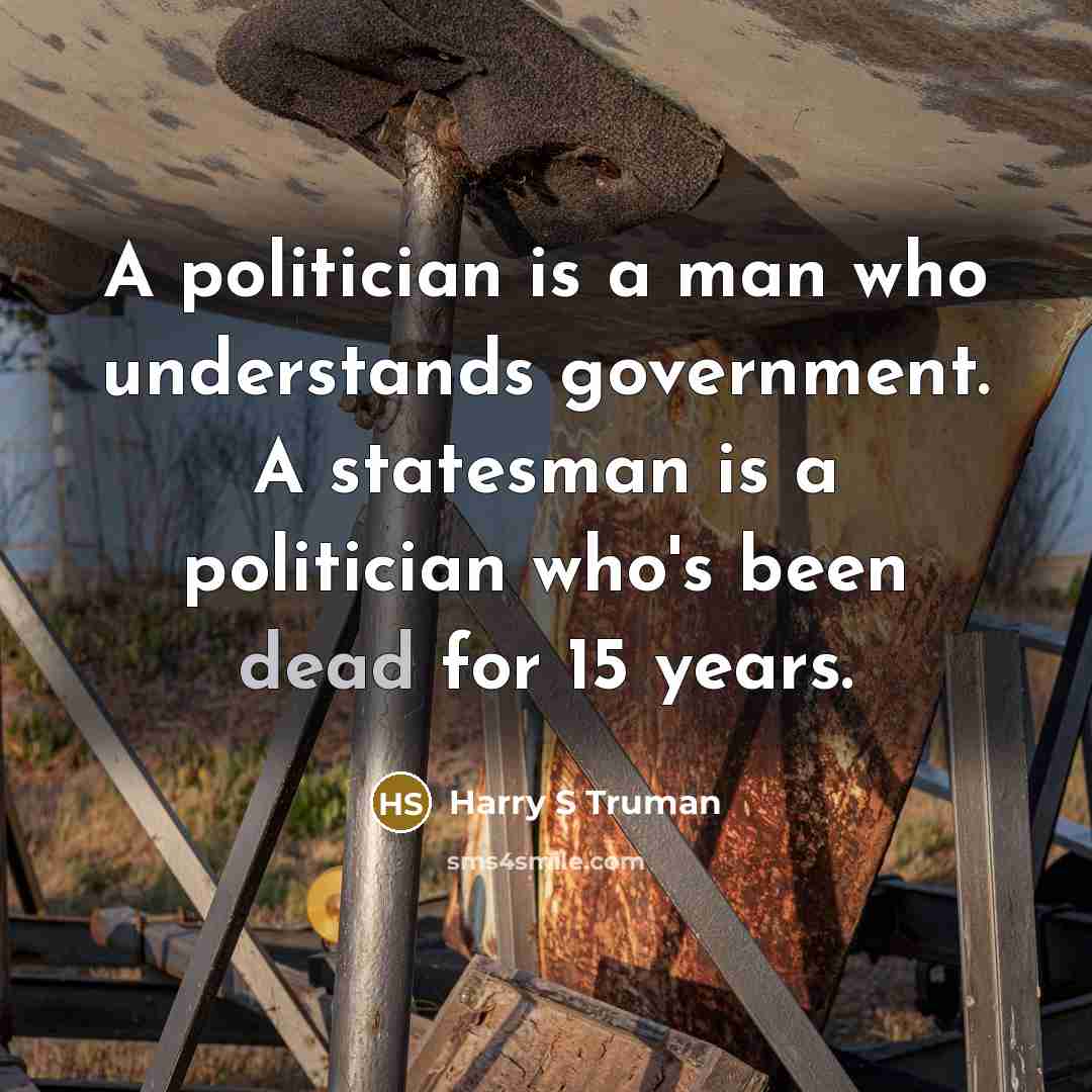 “A politician is a man who understands government. A statesman…” quote by Harry S Truman