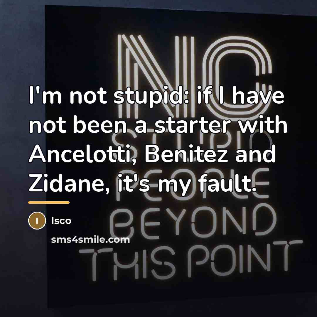 “I'm not stupid: if I have not been a starter…” quote by Isco
