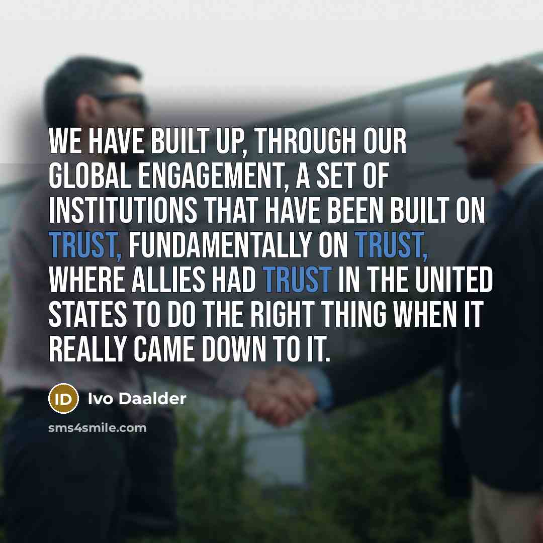 “We have built up, through our global engagement, a set…” quote by Ivo Daalder