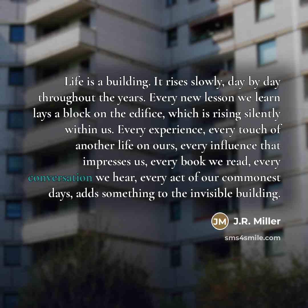 “Life is a building. It rises slowly, day by day…” quote by J.R. Miller